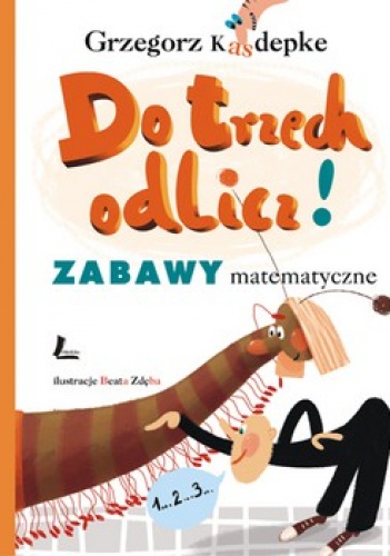 Okładka: Grzegorz Kasdepke - Do trzech odlicz! Zabawy matematyczne