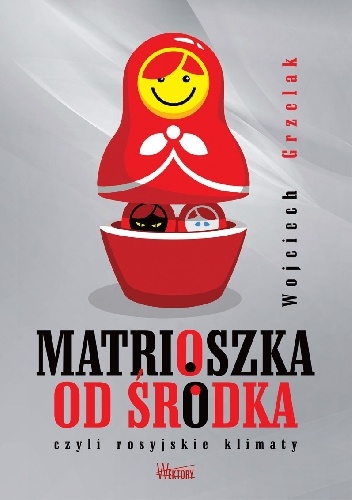 Okładka: Wojciech Grzelak - Matrioszka od środka czyli rosyjskie klimaty