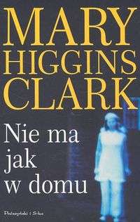 Okładka: Mary Higgins Clark - Nie ma jak w domu
