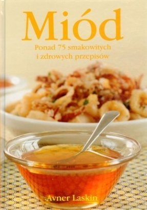 Okładka:  Avner Laskin - Miód. Ponad 75 smakowitych i zdrowych przepisów