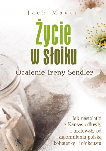 Okładka: Jack Mayer - Życie w słoiku. Ocalenie Ireny Sendler