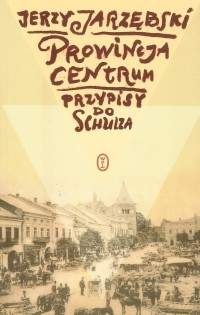 Okładka: Jerzy Jarzębski - Prowincja - Centrum. Przypisy do Schulza