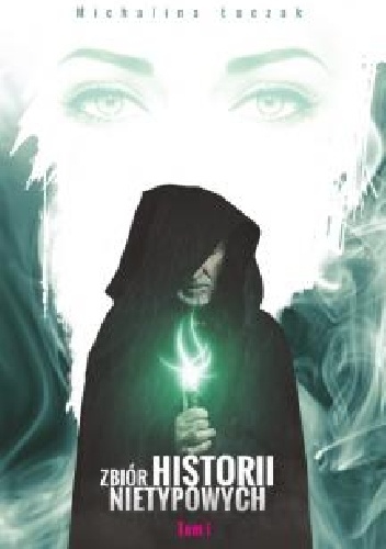Okładka: Michalina Łuczak - Zbiór historii nietypowych. Tom 1