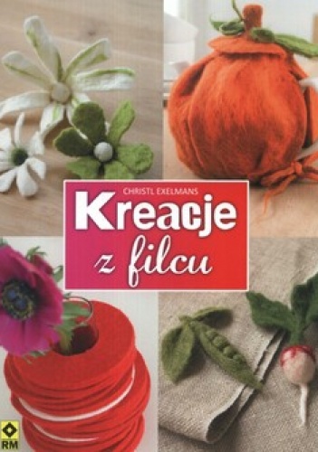 Okładka: Christl Exelmans - Kreacje z filcu
