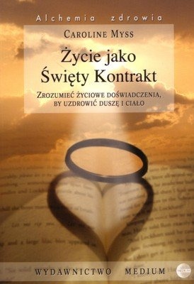 Okładka: Caroline Myss - Życie jako Święty Kontrakt