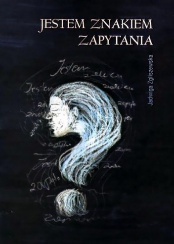 Okładka: Jadwiga Zgliszewska - Jestem znakiem zapytania