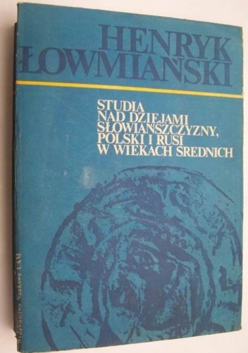 Okładka: Henryk Łowmiański - Studia nad dziejami Słowiańszczyzny, Polski i Rusi w wiekach średnich