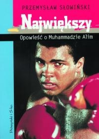 Okładka: Przemysław Słowiński - Największy. Opowieść o Muhammadzie Alim