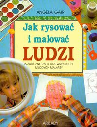 Okładka: Angela Gair - Jak rysować i malować ludzi. Praktyczne rady dla wszystkich młodych malarzy