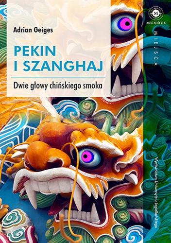 Okładka: Adrian Geiges - Pekin i Szanghaj. Dwie głowy chińskiego smoka