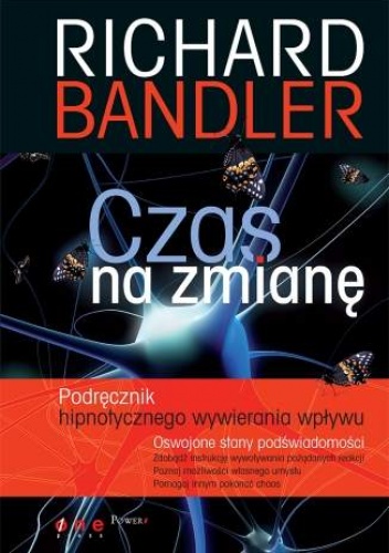 Okładka: Richard Bandler - Czas na zmianę. Podręcznik hipnotycznego wywierania wpływu