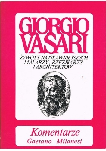 Okładka: Gaetano Milanesi - Komentarze do " Żywotów" Giorgia Vasariego
