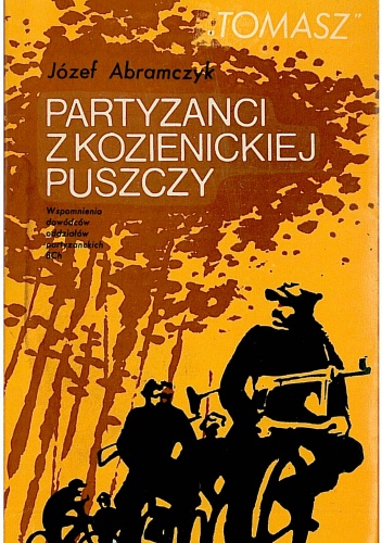 Okładka: Józef „Tomasz” Abramczyk - Partyzanci z Kozienickiej Puszczy. Wspomnienia dowódcy oddziału partyzanckiego BCh