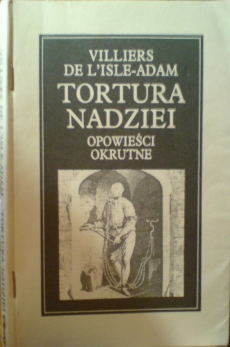 Okładka: Auguste de Villiers de L'Isle-Adam - Tortura nadziei: opowieści okrutne