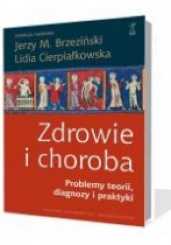 Okładka: Lidia Cierpiałkowska - ZDROWIE I CHOROBA Problemy diagnozy, teorii i praktyki
