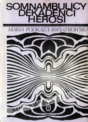 Okładka: Maria Podraza-Kwiatkowska - Somnambulicy, dekadenci, herosi. Studia i eseje o literaturze Młodej Polski