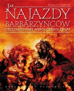 Okładka: Thomas J. Craughwell - Jak najazdy barbarzyńców ukształtowały współczesny świat?