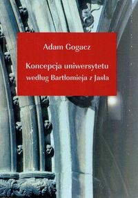 Okładka: Adam Gogacz - Koncepcja uniwersytetu według Bartłomieja z Jasła