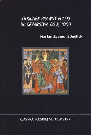 Okładka: Marian Jedlicki - Stosunek prawny Polski do Cesarstwa do r. 1000