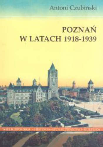 Okładka: Antoni Czubiński - Poznań w latach 1918-1939