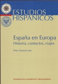 Okładka: Piotr Sawicki - Espana en Europa Historia contactos viajes - Sawicki Piotr red.