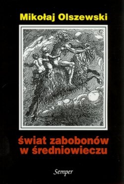 Okładka: Mikołaj Olszewski - Świat zabobonów w średniowieczu. Studium kazania O zabobonach Stanisława ze Skarbimierza