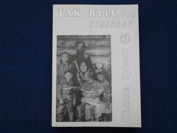 Okładka:  praca zbiorowa - TAK BYŁO... Sybiracy. Oblicza Syberii