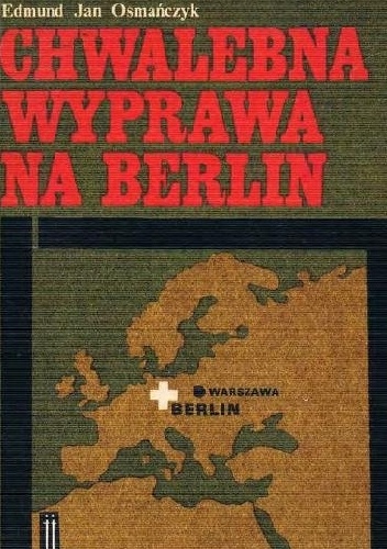 Okładka: Edmund Jan Osmańczyk - Chwalebna wyprawa na Berlin
