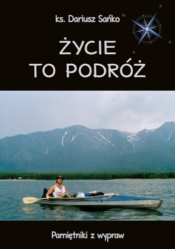 Okładka: Dariusz Sańko - Życie to podróż.Pamiętniki z wypraw
