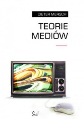 Okładka: Dieter Mersch - Teorie mediów