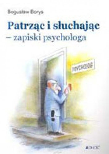 Okładka: Bogusław Borys - Patrząc i słuchając - zapiski psychologa