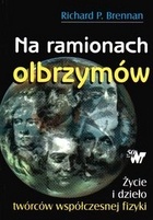 Okładka: Richard P. Brennan - Na ramionach olbrzymów : życie i dzieło twórców współczesnej fizyki
