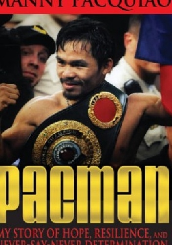 Okładka: Manny Pacquiao - Pacman - My Story Of Hope, Resilience and Never-Say-Never Determination