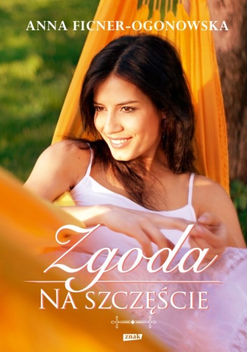Okładka: Anna Ficner-Ogonowska - Zgoda na szczęście