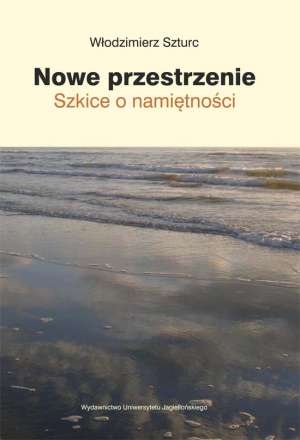 Okładka: Włodzimierz Szturc - Nowe przestrzenie. Szkice o namiętności