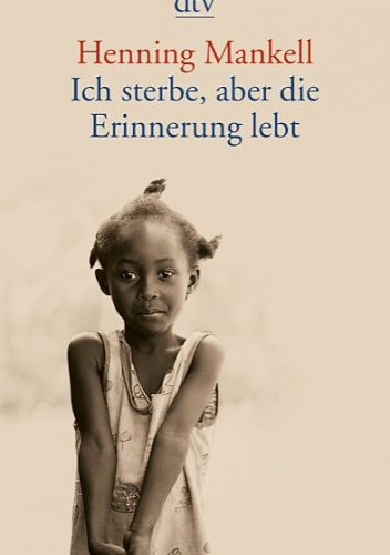 Okładka: Henning Mankell - Ich sterbe, aber die Erinnerung lebt