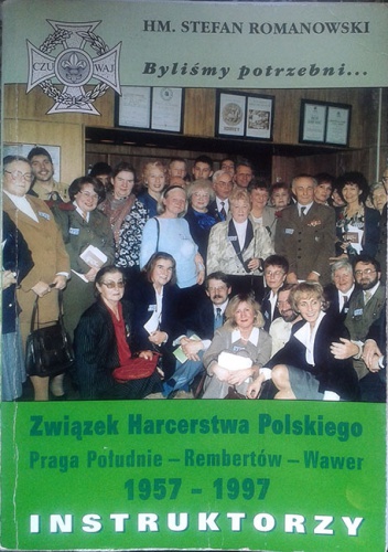 Okładka: Stefan Romanowski - Związek Harcerstwa Polskiego w dzielnicy Warszawa Praga Południe oraz gmin Rembertów i Wawer 1957-1997. Instruktorzy
