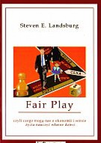 Okładka: Steven E. Landsburg - Fair Play, czyli czego mogą nas o ekonomii i sensie życia nauczyć własne dzieci