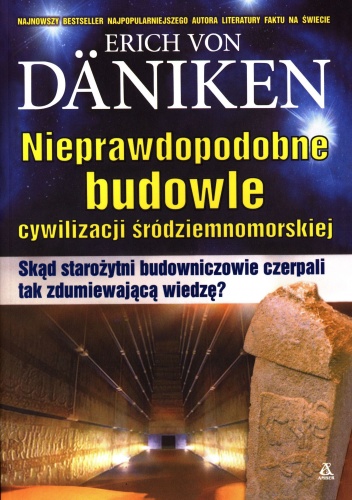 Okładka: Erich Von Daniken - Nieprawdopodobne budowle cywilizacji śródziemnomorskiej. Skąd starożytni budowniczowie czerpali tak zdumiewającą wiedzę?