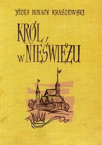 Okładka: Józef Ignacy Kraszewski - Król w Nieświeżu 1784: Obrazek z przeszłości