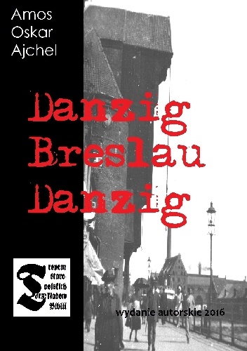 Okładka: Amos Oskar Ajchel - Danzig Breslau Danzig