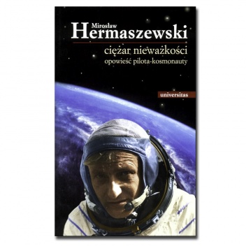 Okładka: Mirosław Hermaszewski - Ciężar nieważkości. Opowieść pilota-kosmonauty