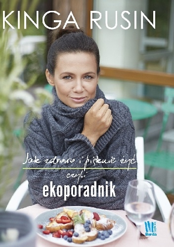 Okładka: Kinga Rusin - Jak zdrowo i pięknie żyć czyli ekoporadnik