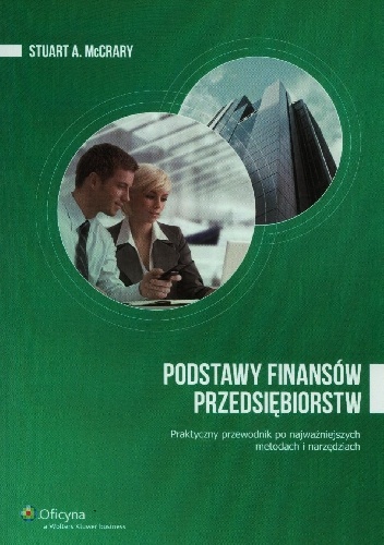 Okładka: Stuart McCrary - Podstawy finansów przedsiębiorstw. Praktyczny przewodnik po najważniejszych metodach i narzędziach
