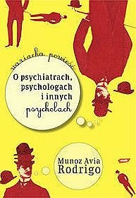Rodrigo Muñoz Avia - O psychiatrach, psychologach i innych psycholach
