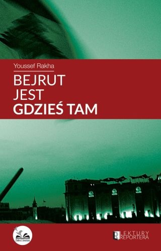 Okładka: Youssef Rakha - Bejrut jest gdzieś tam