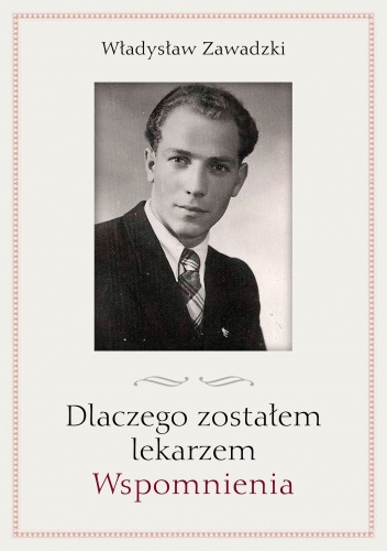 Okładka: Władysław Zawadzki - Dlaczego zostałem lekarzem. Wspomnienia