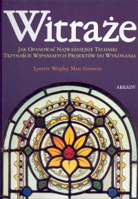 Okładka: Lynette Wrigley - Witraże. Jak opanować najważniejsze techniki. Trzynaście wspaniałych projektów do wykonania