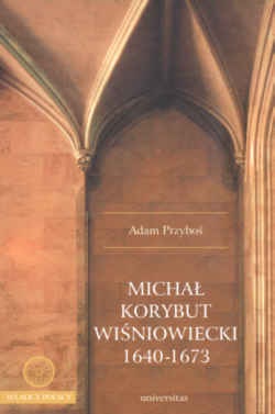 Okładka: Adam Przyboś - Michał Korybut Wiśniowiecki 1640-1673