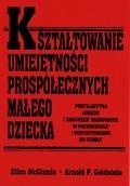 Okładka: Ellen McGinnis - Kształtowanie umiejętności prospołecznych małego dziecka. Profilaktyka agresji i zaburzeń zachowania w przedszkolu i przygotowaniu do szkoły